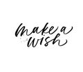 Make a wish phrase. Hand drawn brush style modern calligraphy. Royalty Free Stock Photo